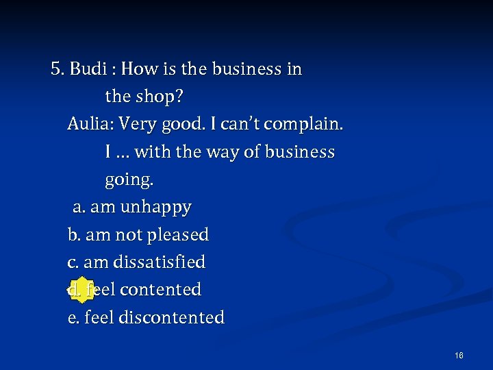 5. Budi : How is the business in the shop? Aulia: Very good. I