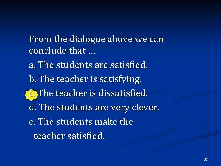 From the dialogue above we can conclude that … a. The students are satisfied.