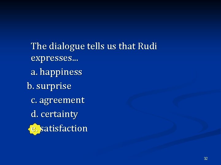 The dialogue tells us that Rudi expresses. . . a. happiness b. surprise c.