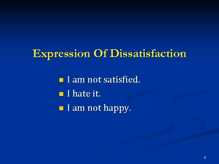 Expression Of Dissatisfaction I am not satisfied. n I hate it. n I am