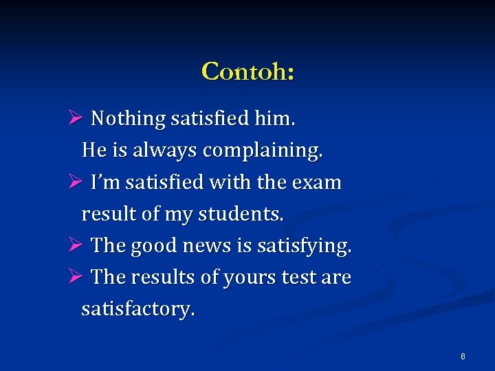 Contoh: Ø Nothing satisfied him. He is always complaining. Ø I’m satisfied with the