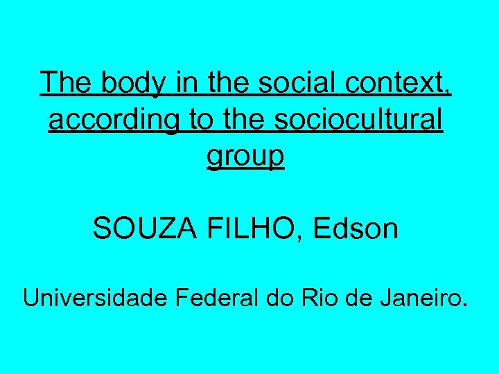 The body in the social context, according to the sociocultural group SOUZA FILHO, Edson