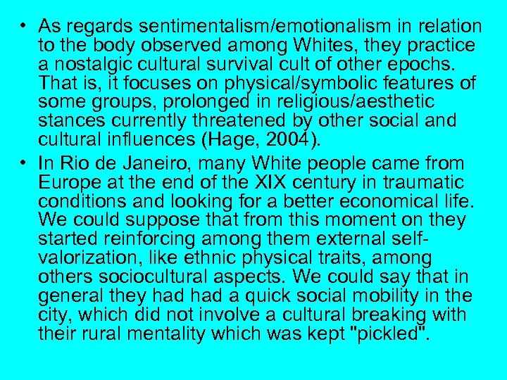  • As regards sentimentalism/emotionalism in relation to the body observed among Whites, they