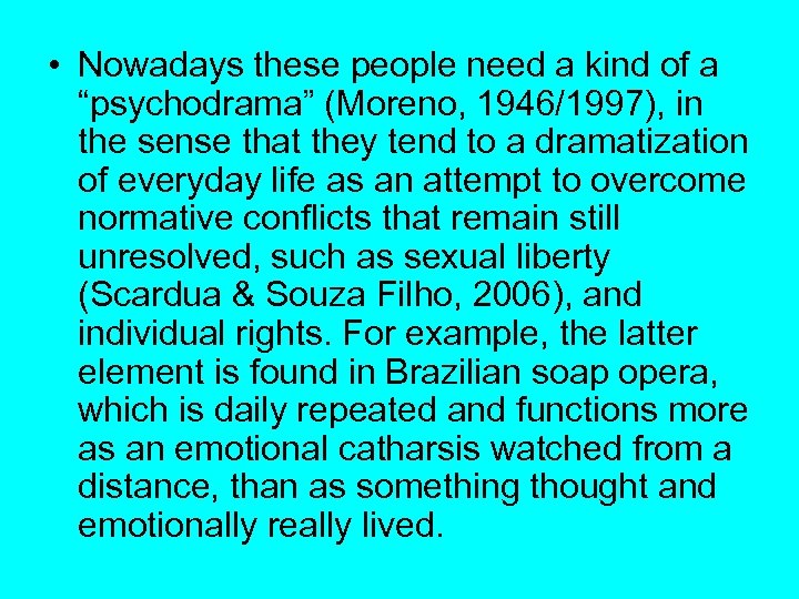  • Nowadays these people need a kind of a “psychodrama” (Moreno, 1946/1997), in