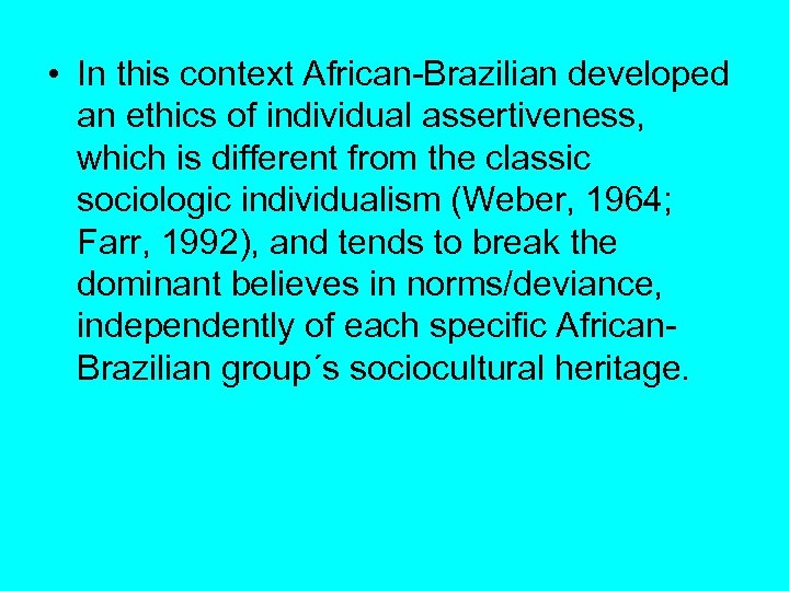  • In this context African Brazilian developed an ethics of individual assertiveness, which