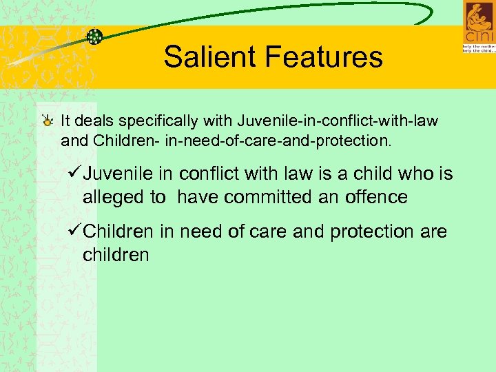 Salient Features It deals specifically with Juvenile-in-conflict-with-law and Children- in-need-of-care-and-protection. üJuvenile in conflict with