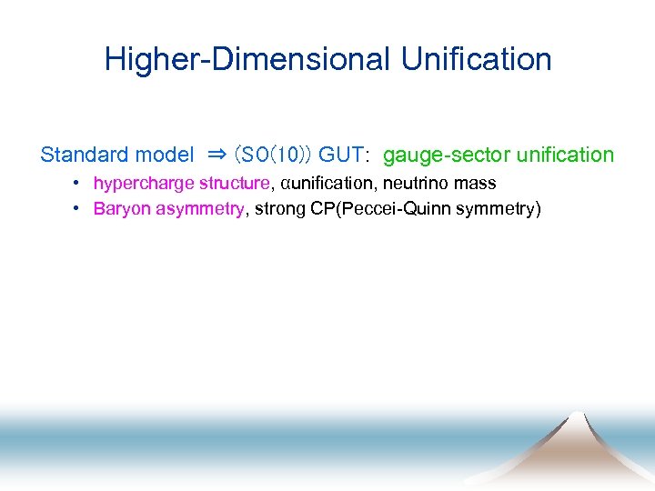 Higher-Dimensional Unification Standard model ⇒ (SO(10)) GUT: gauge-sector unification • hypercharge structure, αunification, neutrino