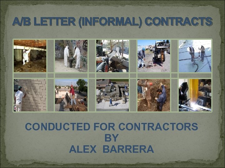 A/B LETTER (INFORMAL) CONTRACTS CONDUCTED FOR CONTRACTORS BY ALEX BARRERA 