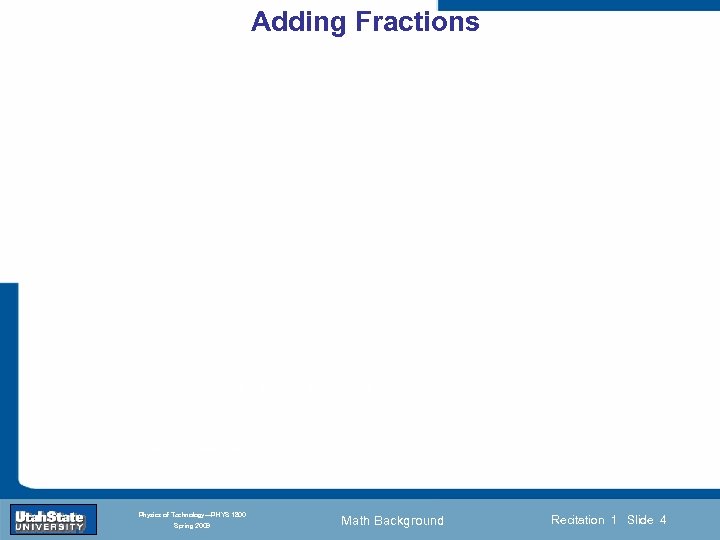 Adding Fractions Introduction Section 0 Lecture 1 Slide 4 INTRODUCTION TO Modern Physics PHYX