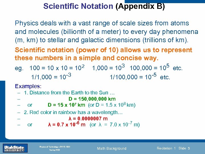 Scientific Notation (Appendix B) Physics deals with a vast range of scale sizes from