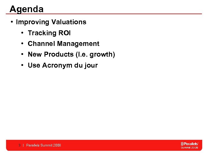 Agenda • Improving Valuations • Tracking ROI • Channel Management • New Products (I.