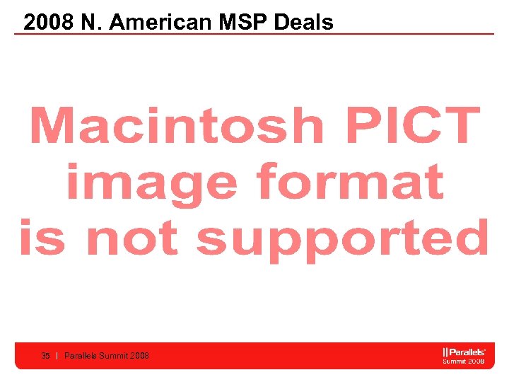 2008 N. American MSP Deals 35 Parallels Summit 2008 