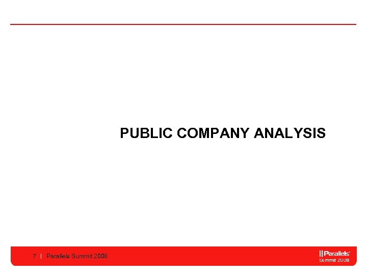 PUBLIC COMPANY ANALYSIS 7 Parallels Summit 2008 