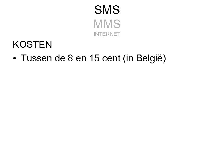 SMS MMS INTERNET KOSTEN • Tussen de 8 en 15 cent (in België) 