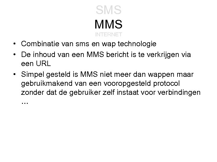 SMS MMS INTERNET • Combinatie van sms en wap technologie • De inhoud van