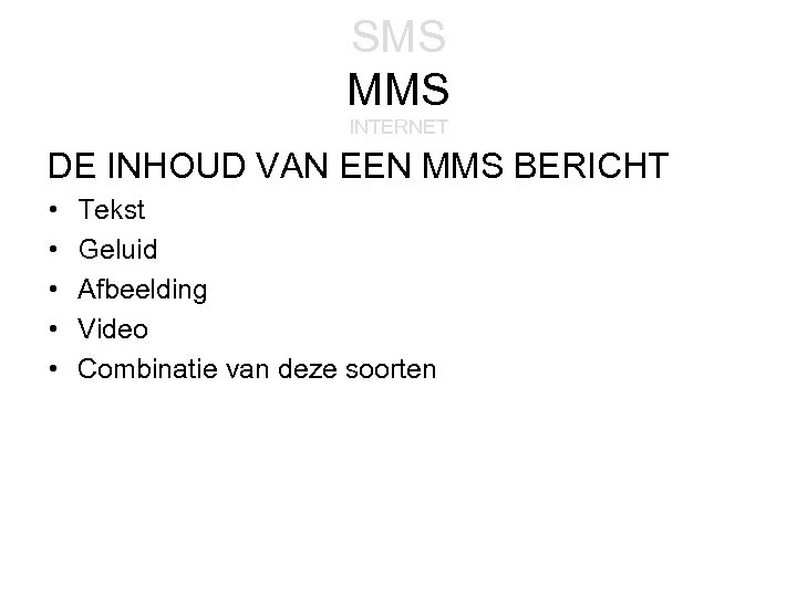 SMS MMS INTERNET DE INHOUD VAN EEN MMS BERICHT • • • Tekst Geluid