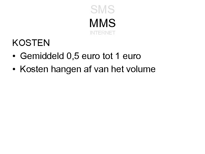 SMS MMS INTERNET KOSTEN • Gemiddeld 0, 5 euro tot 1 euro • Kosten