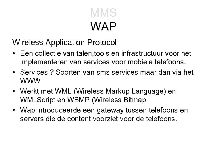 MMS WAP Wireless Application Protocol • Een collectie van talen, tools en infrastructuur voor