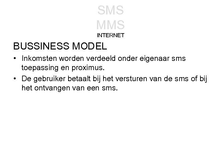 SMS MMS INTERNET BUSSINESS MODEL • Inkomsten worden verdeeld onder eigenaar sms toepassing en