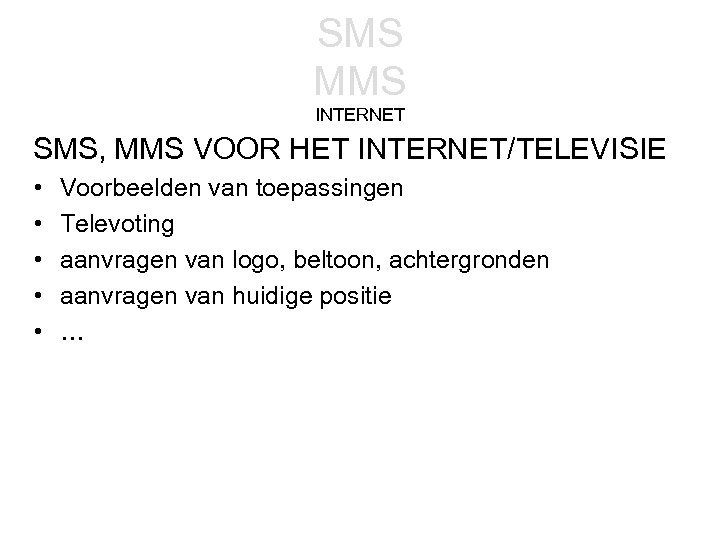 SMS MMS INTERNET SMS, MMS VOOR HET INTERNET/TELEVISIE • • • Voorbeelden van toepassingen