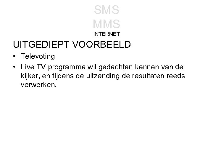 SMS MMS INTERNET UITGEDIEPT VOORBEELD • Televoting • Live TV programma wil gedachten kennen