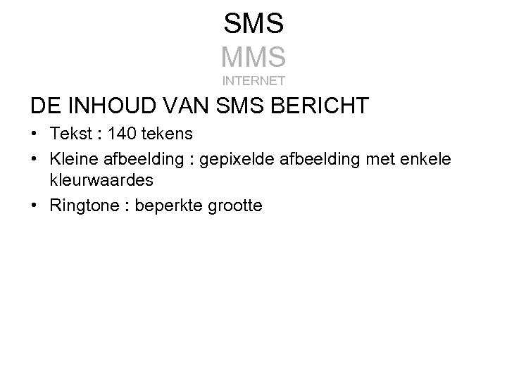 SMS MMS INTERNET DE INHOUD VAN SMS BERICHT • Tekst : 140 tekens •