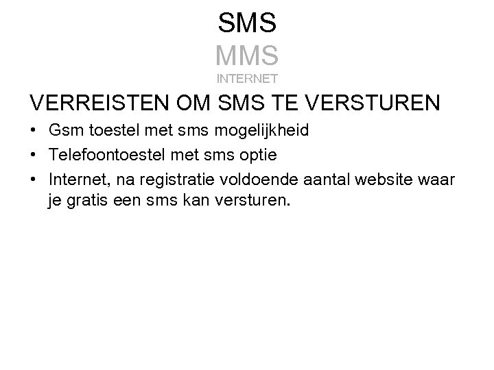 SMS MMS INTERNET VERREISTEN OM SMS TE VERSTUREN • Gsm toestel met sms mogelijkheid