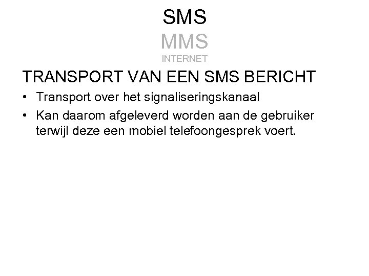 SMS MMS INTERNET TRANSPORT VAN EEN SMS BERICHT • Transport over het signaliseringskanaal •