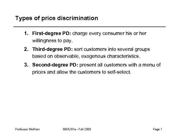 Types of price discrimination 1. First-degree PD: charge every consumer his or her willingness