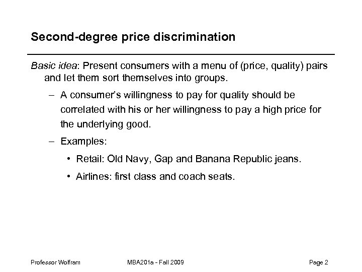 Second-degree price discrimination Basic idea: Present consumers with a menu of (price, quality) pairs