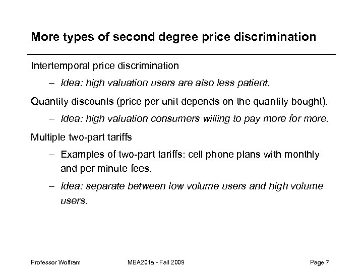 More types of second degree price discrimination Intertemporal price discrimination – Idea: high valuation