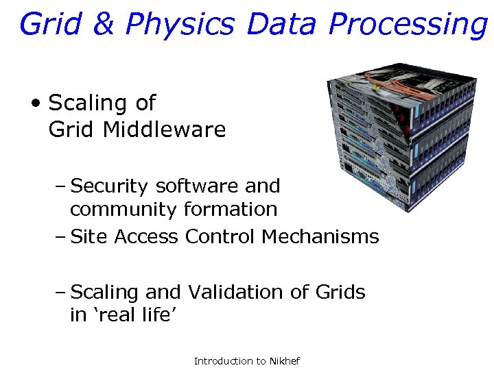 Grid & Physics Data Processing • Scaling of Grid Middleware – Security software and