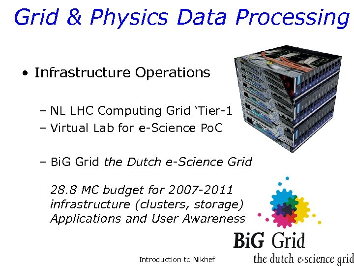 Grid & Physics Data Processing • Infrastructure Operations – NL LHC Computing Grid ‘Tier-1’