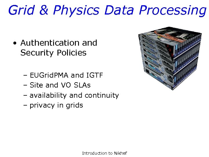 Grid & Physics Data Processing • Authentication and Security Policies – EUGrid. PMA and