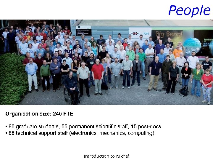 People Organisation size: 240 FTE • 60 graduate students, 55 permanent scientific staff, 15