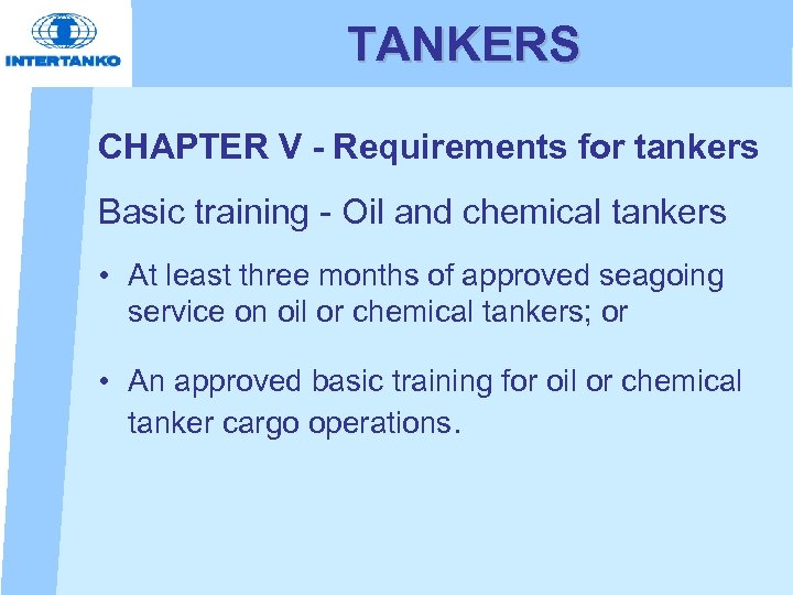 TANKERS CHAPTER V - Requirements for tankers Basic training - Oil and chemical tankers