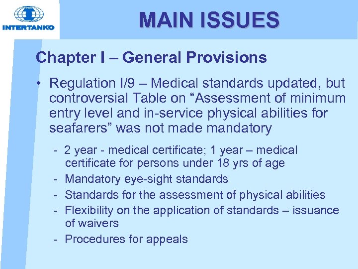 MAIN ISSUES Chapter I – General Provisions • Regulation I/9 – Medical standards updated,