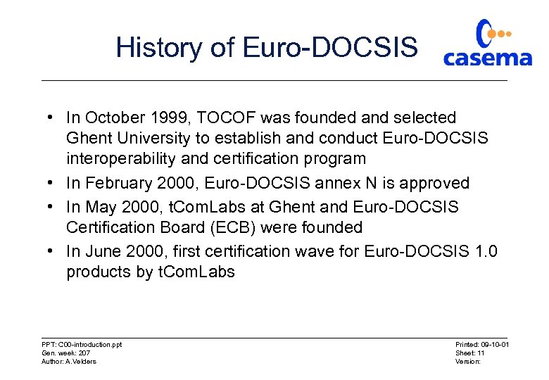 History of Euro-DOCSIS • In October 1999, TOCOF was founded and selected Ghent University