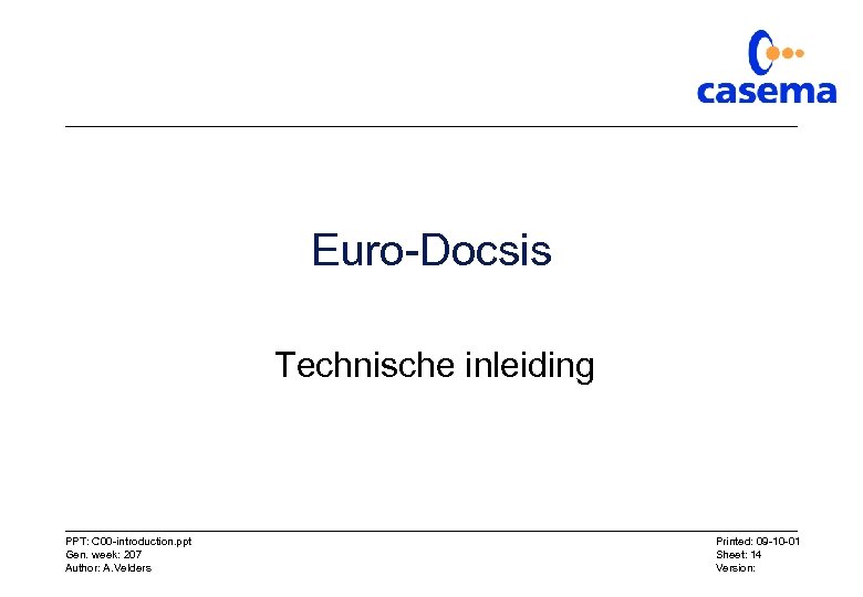 Euro-Docsis Technische inleiding PPT: C 00 -introduction. ppt Gen. week: 207 Author: A. Velders