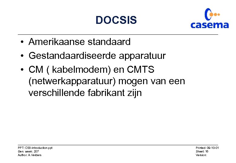 DOCSIS • Amerikaanse standaard • Gestandaardiseerde apparatuur • CM ( kabelmodem) en CMTS (netwerkapparatuur)