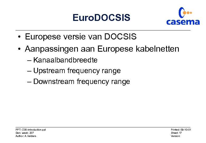 Euro. DOCSIS • Europese versie van DOCSIS • Aanpassingen aan Europese kabelnetten – Kanaalbandbreedte