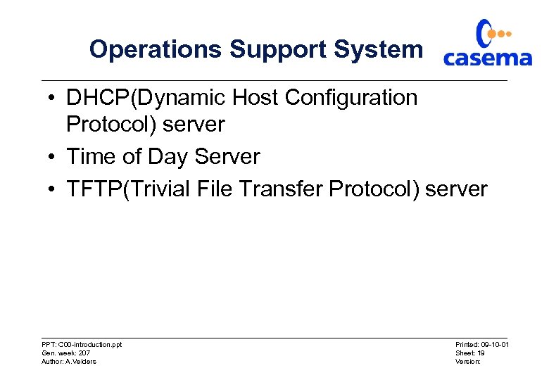 Operations Support System • DHCP(Dynamic Host Configuration Protocol) server • Time of Day Server