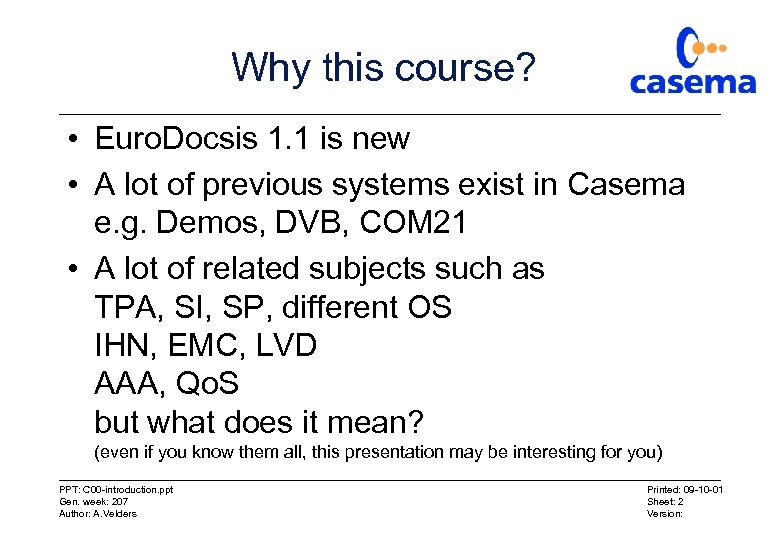 Why this course? • Euro. Docsis 1. 1 is new • A lot of