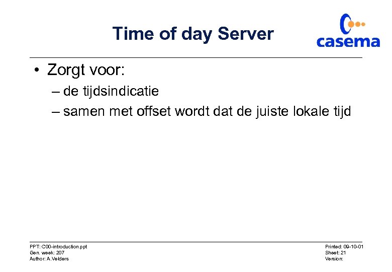 Time of day Server • Zorgt voor: – de tijdsindicatie – samen met offset