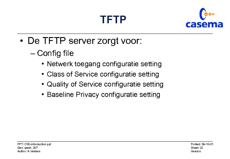 TFTP • De TFTP server zorgt voor: – Config file • • Netwerk toegang