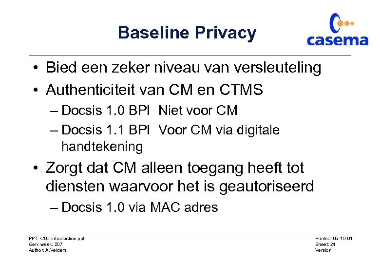 Baseline Privacy • Bied een zeker niveau van versleuteling • Authenticiteit van CM en