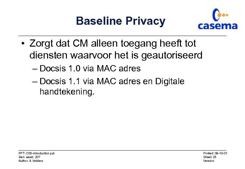 Baseline Privacy • Zorgt dat CM alleen toegang heeft tot diensten waarvoor het is