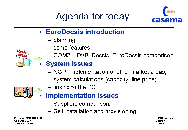 Agenda for today • Euro. Docsis introduction – planning, – some features, – COM