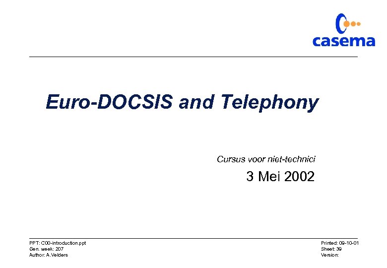 Euro-DOCSIS and Telephony Cursus voor niet-technici 3 Mei 2002 PPT: C 00 -introduction. ppt