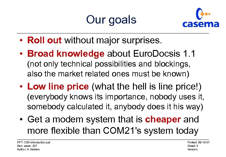 Our goals • Roll out without major surprises. • Broad knowledge about Euro. Docsis